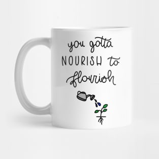 YOU GOTTA NOURISH TO FLOURISH Mug